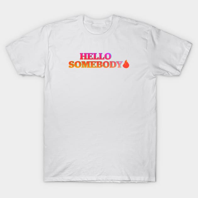 Hello Somebody T-Shirt by Shelly’s